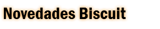 Novedades Biscuit